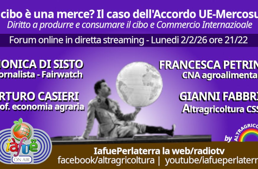 IL cibo è una merce? Il Caso dell’accrodo UE-Mercosur. Forum online il 2 febbraio